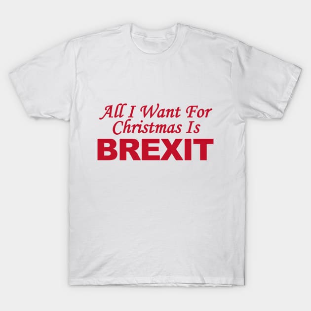 All I Want for Christmas is Brexit T-Shirt by CultTees